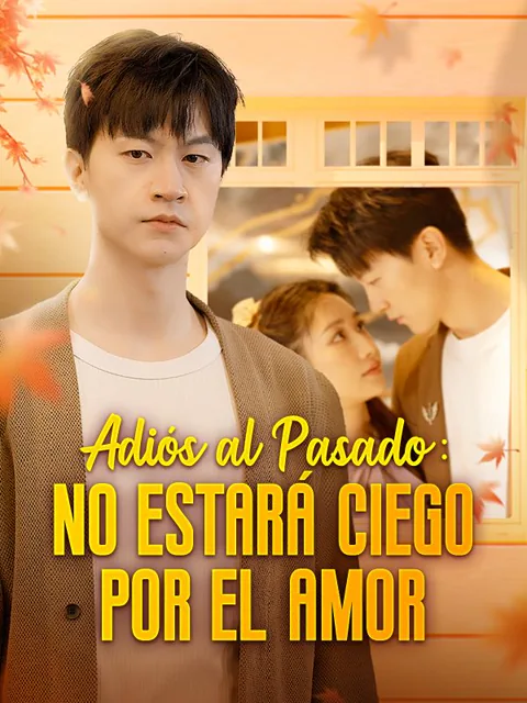 Adiós al Pasado: No Estará Ciego por el Amor (Doblado)