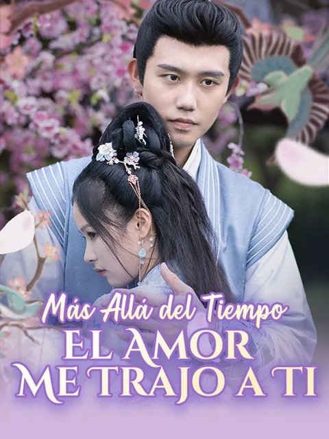 Más Allá del Tiempo：El Amor Me Trajo a Ti
