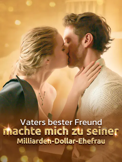 Vaters bester Freund machte mich zu seiner Milliarden-Dollar-Ehefrau(Synchron)