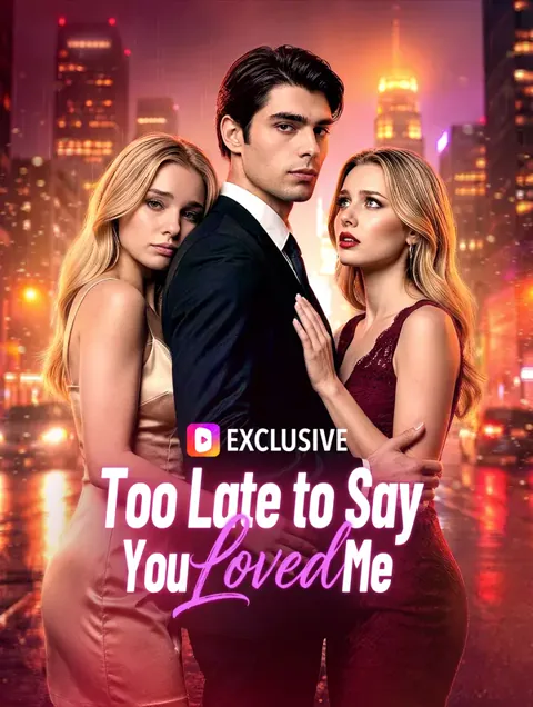 Too Late to Say You Loved Me
