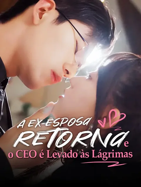 A Ex-Esposa Retorna e o CEO é Levado às Lágrimas.