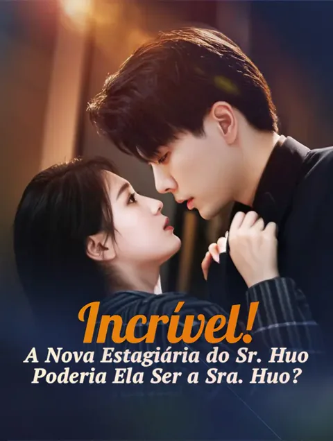 Incrível! A Nova Estagiária do Sr. Huo, Poderia Ela Ser a Sra. Huo?