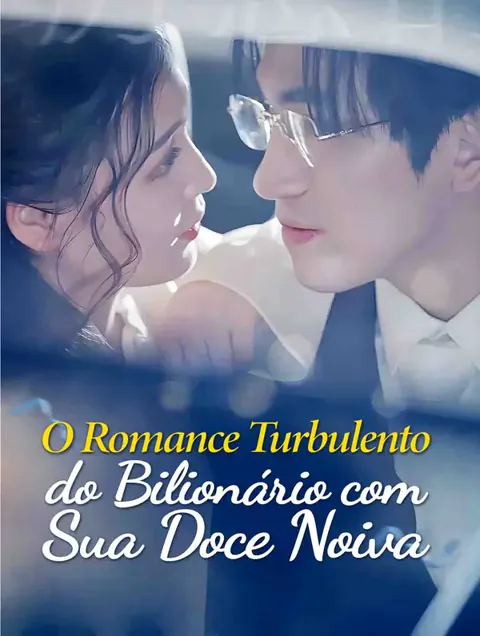 O Romance Turbulento do Bilionário com Sua Doce Noiva