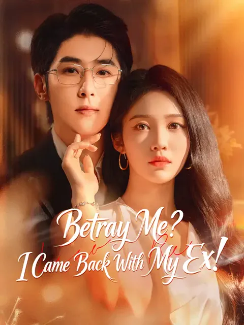 Betray Me? I Came Back With My Ex!