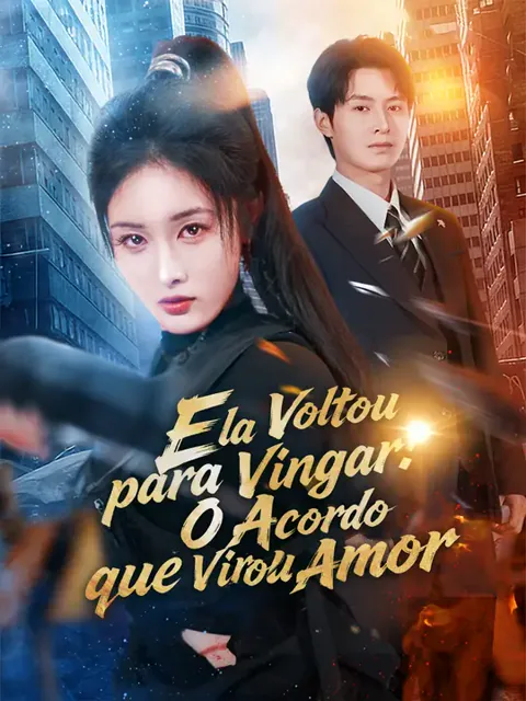 Ela Voltou para Vingar: O Acordo que Virou Amor