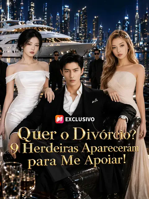 Quer o Divórcio? 9 Herdeiras Apareceram para Me Apoiar!