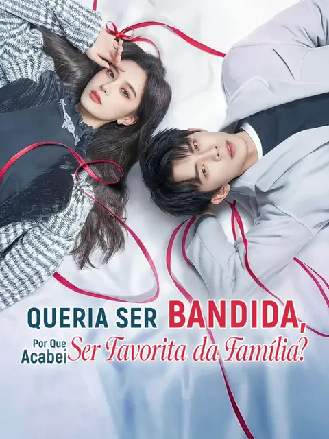 Queria Ser Bandida, Por Que Acabei Ser Favorita da Família?