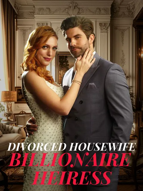 Divorced Housewife to Billionaire Heiress