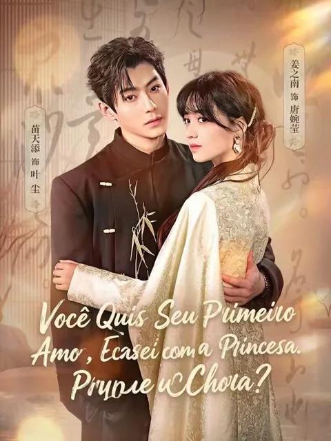 Você Quis Seu Primeiro Amor, Eu Casei com a Princesa. Por que Chora?