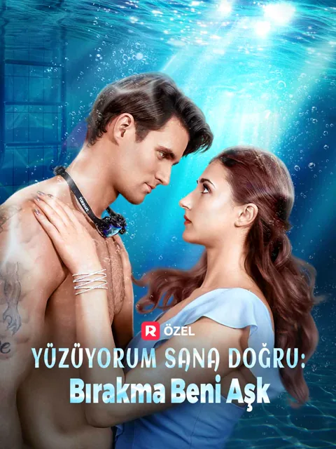 Yüzüyorum Sana Doğru: Bırakma Beni Aşk