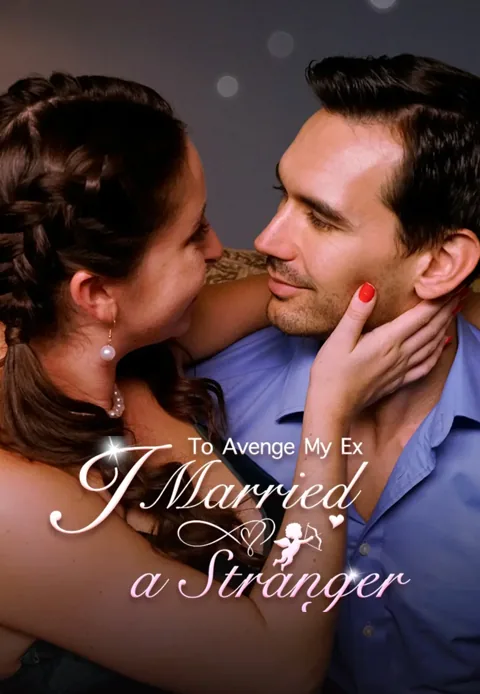 To Avenge My Ex, I Married a Stranger