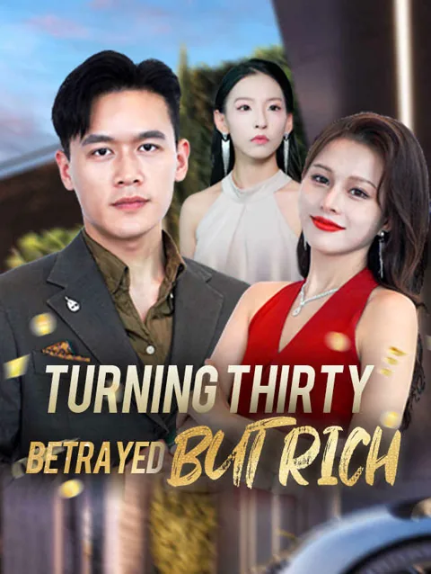 Turning Thirty: Betrayed But Rich