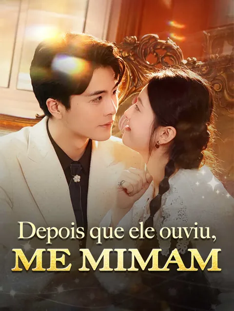 Depois que ele ouviu, me mimam