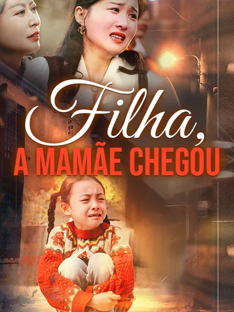 Filha, a Mamãe Chegou